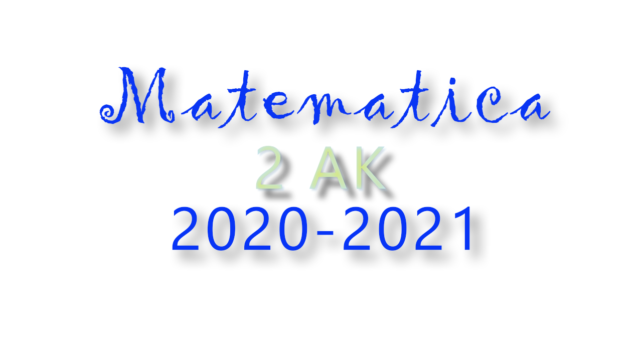 Matematica 2020-2021 --- Classe 2AK