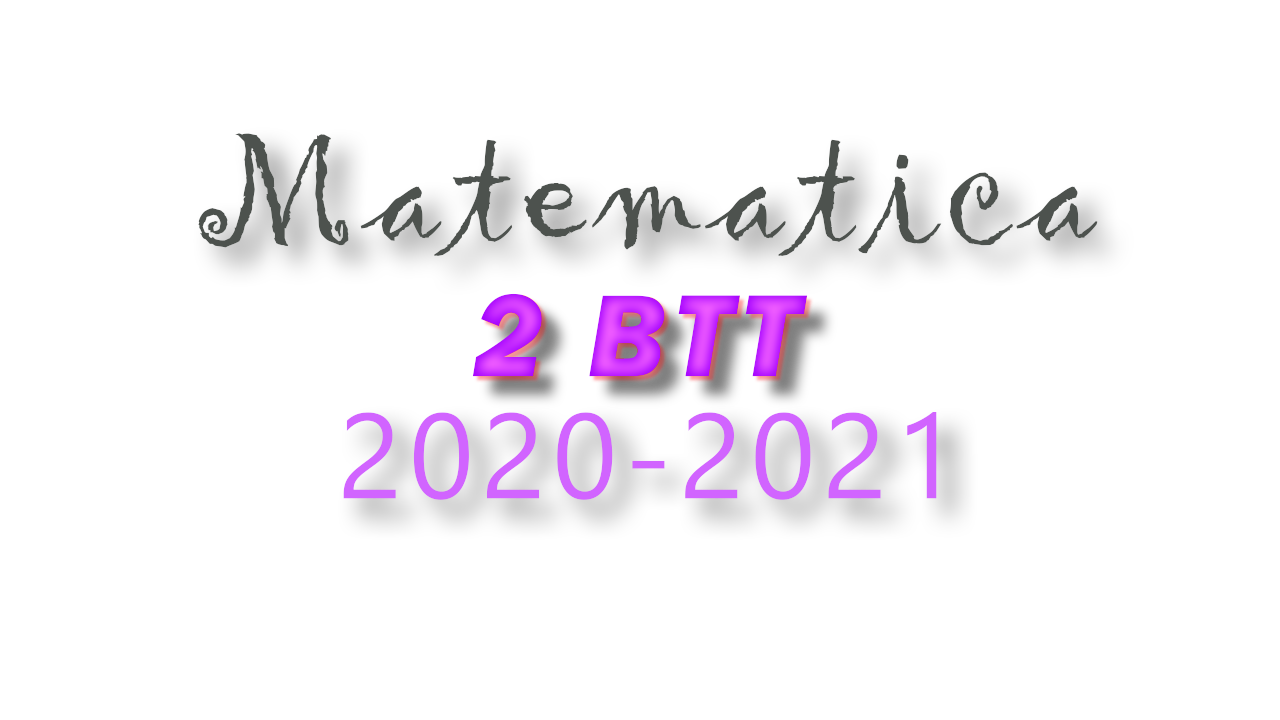Matematica 2020-2021 --- Classe 2BTT